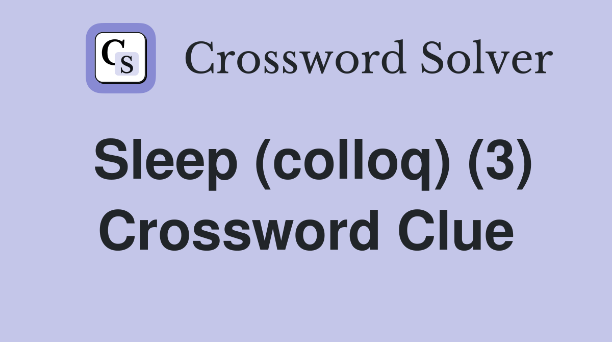 Sleep (colloq) (3) Crossword Clue Answers Crossword Solver